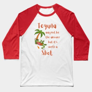 Tequila May not be the Answer but... Baseball T-Shirt